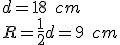 d=18\quad{cm}\\R=\frac{1}{2}d=9\quad{cm}