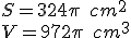 S=324\pi\quad{cm^2}\\V=972\pi\quad{cm^3}