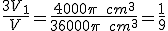 \frac{3V_1}{V}=\frac{4000\pi\quad{cm^3}}{36000\pi\quad{cm^3}}=\frac{1}{9}