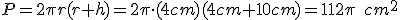 P=2\pi{r}(r+h)=2\pi\cdot(4cm)(4cm+10cm)=112\pi\quad{cm^2}