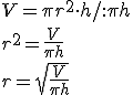 V=\pi{r^2}\cdot{h}/:{\pi{h}}\\r^2=\frac{V}{\pi{h}}\\r=\sqrt{\frac{V}{\pi{h}}}