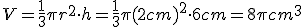 V=\frac{1}{3}\pi{r^2}\cdot{h}=\frac{1}{3}\pi{(2cm)^2}\cdot{6cm}=8\pi{cm^3}