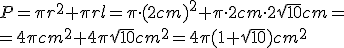 P=\pi{r^2}+\pi{r}l=\pi\cdot{(2cm)^2}+\pi\cdot{2cm}\cdot{2\sqrt{10}cm}=\\=4\pi{cm^2}+4\pi{sqrt{10}}cm^2=4\pi(1+\sqrt{10})cm^2