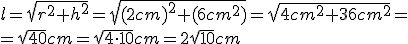 l=\sqrt{r^2+h^2}=\sqrt{(2cm)^2+(6cm^2)}=\sqrt{4cm^2+36cm^2}=\\=\sqrt{40}cm=\sqrt{4\cdot{10}}cm=2\sqrt{10}cm