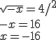 \sqrt{-x}=4/^2\\-x=16\\x=-16