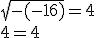 \sqrt{-(-16)}=4\\4=4