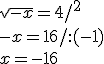 \sqrt{-x}=4/^2\\-x=16/:(-1)\\x=-16