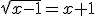 \sqrt{x-1}=x+1