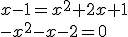 x-1=x^2+2x+1\\-x^2-x-2=0