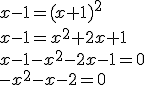 x-1=(x+1)^2\\x-1=x^2+2x+1\\x-1-x^2-2x-1=0\\-x^2-x-2=0