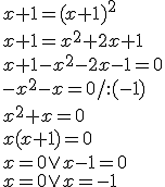 x+1=(x+1)^2\\x+1=x^2+2x+1\\x+1-x^2-2x-1=0\\-x^2-x=0/:(-1)\\x^2+x=0\\x(x+1)=0\\x=0\vee{x-1=0}\\x=0\vee{x=-1}