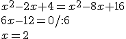 x^2-2x+4=x^2-8x+16\\6x-12=0/:6\\x=2