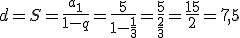 d=S=\frac{a_1}{1-q}=\frac{5}{1-\frac{1}{3}}=\frac{5}{\frac{2}{3}}=\frac{15}{2}=7,5