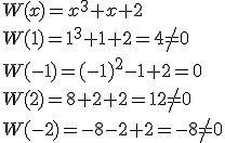 W(x)=x^3+x+2 \\ W(1)=1^3+1+2=4\neq 0 \\ W(-1)=(-1)^2-1+2=0 \\ W(2)=8+2+2=12\neq 0 \\ W(-2)=-8-2+2=-8\neq 0