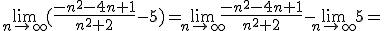 \lim_{n\to\infty}(\frac{-n^2-4n+1}{n^2+2}-5)=\lim_{n\to\infty}\frac{-n^2-4n+1}{n^2+2}-\lim_{n\to\infty}5=