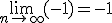 \lim_{n\to\infty}(-1)=-1