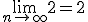 \lim_{n\to\infty}2=2