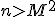 n>M^2