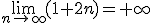 \lim_{n\to\infty}(1+2n)=+\infty