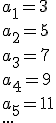 a_1=3 \\ a_2=5 \\ a_3=7 \\ a_4=9 \\ a_5=11 \\ ...