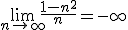 \lim_{n\to\infty}\frac{1-n^2}{n}=-\infty
