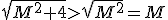 \sqrt{M^2+4}>\sqrt{M^2}=M