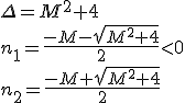 \Delta=M^2+4 \\ n_1=\frac{-M-\sqrt{M^2+4}}{2}<0 \\ n_2=\frac{-M+\sqrt{M^2+4}}{2}