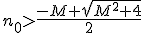 n_0>\frac{-M+\sqrt{M^2+4}}{2}
