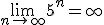 \lim_{n\to\infty}5^n=\infty