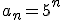 a_n=5^n