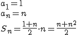 a_1=1 \\ a_n=n \\ S_n=\frac{1+n}{2}\cdot n=\frac{n+n^2}{2}