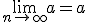 \lim_{n\to\infty}a=a