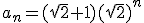 a_n=(sqrt{2}+1)(\sqrt{2})^n