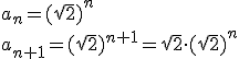 a_n=(\sqrt{2})^n \\ a_{n+1}=(\sqrt{2})^{n+1}=\sqrt{2}\cdot (\sqrt{2})^n