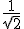 \frac{1}{\sqrt{2}}