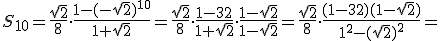 S_{10}=\frac{\sqrt{2}}{8}\cdot \frac{1-(-\sqrt{2})^{10}}{1+\sqrt{2}}=\frac{\sqrt{2}}{8}\cdot \frac{1-32}{1+\sqrt{2}}\cdot \frac{1-\sqrt{2}}{1-\sqrt{2}}=\frac{\sqrt{2}}{8}\cdot \frac{(1-32)(1-\sqrt{2})}{1^2-(\sqrt{2})^2}=