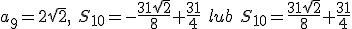 a_9=2\sqrt{2}, \ S_{10}=-\frac{31\sqrt{2}}{8}+\frac{31}{4} \ lub \ S_{10}=\frac{31\sqrt{2}}{8}+\frac{31}{4}