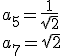a_5=\frac{1}{\sqrt{2}} \\ a_7=\sqrt{2}