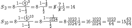 S_{3}=8\cdot \frac{1-(\frac{1}{2})^3}{1-\frac{1}{2}}=8\cdot \frac{1-\frac{1}{8}}{\frac{1}{2}}=\cancel{8}\cdot \frac{7}{\cancel{8}}:\frac{1}{2}=14 \\ S_{10}=8\cdot \frac{1-(\frac{1}{2})^{10}}{1-\frac{1}{2}}=8\cdot \frac{1-\frac{1}{1024}}{\frac{1}{2}}=8\cdot \frac{1023}{1024}:\frac{1}{2}=16\cdot \frac{1023}{1024}=\frac{1023}{64}=15\frac{63}{64}