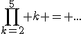 \prod_{k=2}^5 k = ...