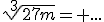 \sqrt[3]{27m}= ...