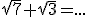 \sqrt{7}+\sqrt{3}=...