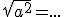\sqrt{a^2}=...